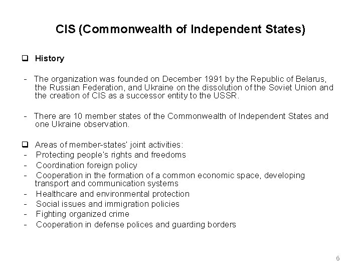 CIS (Commonwealth of Independent States) History The organization was founded on December 1991 by
