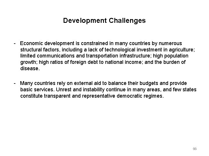 Development Challenges Economic development is constrained in many countries by numerous structural factors, including
