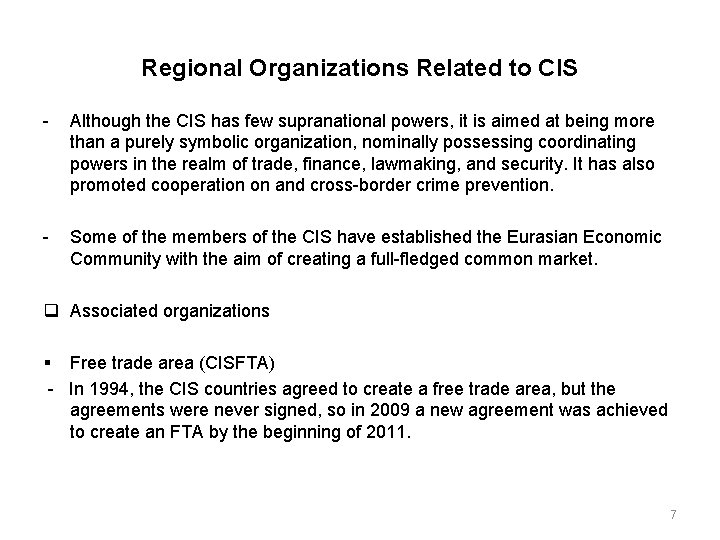 Regional Organizations Related to CIS Although the CIS has few supranational powers, it is