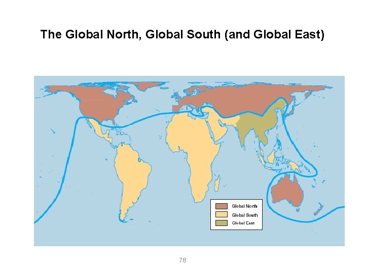 The Global North, Global South (and Global East) 78 