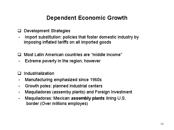 Dependent Economic Growth Development Strategies Import substitution: policies that foster domestic industry by imposing