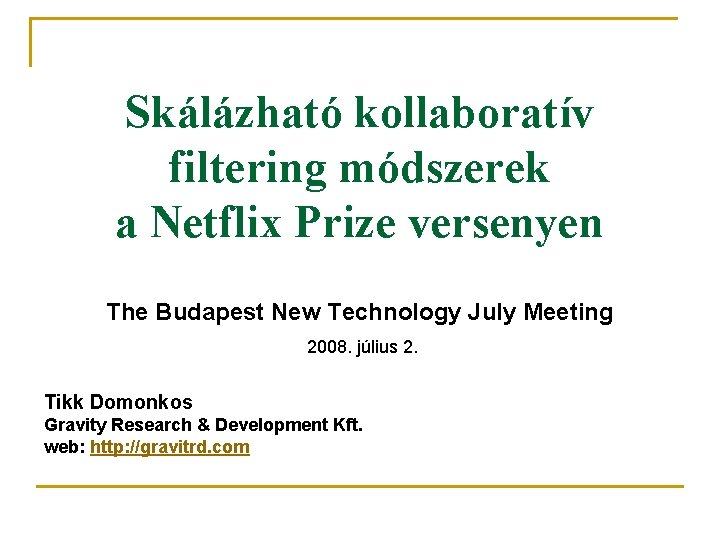Skálázható kollaboratív filtering módszerek a Netflix Prize versenyen The Budapest New Technology July Meeting