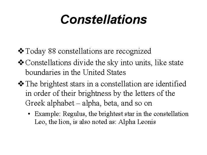 Constellations v Today 88 constellations are recognized v Constellations divide the sky into units,