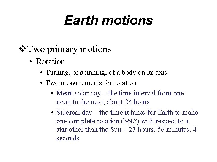 Earth motions v. Two primary motions • Rotation • Turning, or spinning, of a