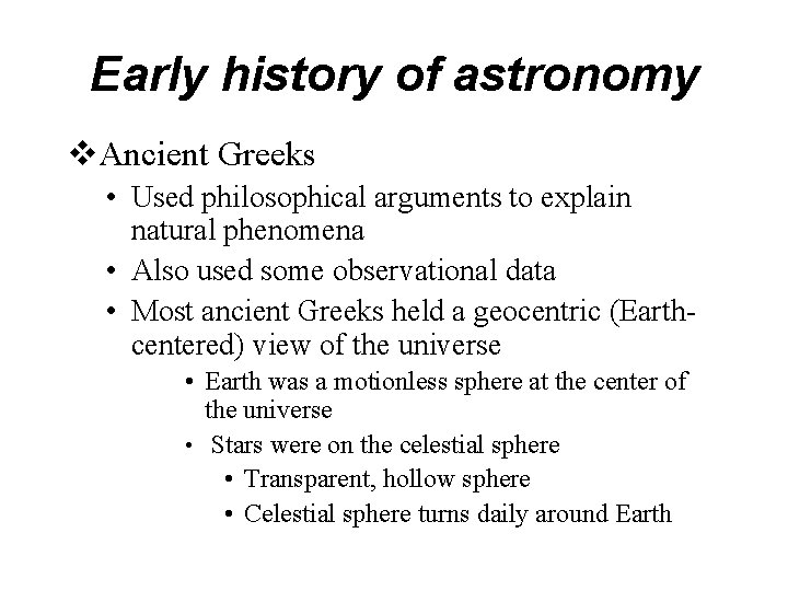 Early history of astronomy v. Ancient Greeks • Used philosophical arguments to explain natural