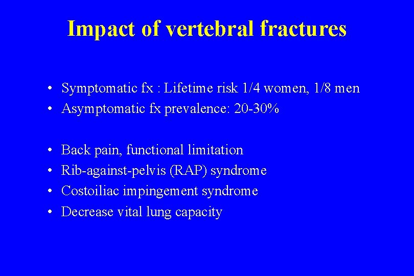 Impact of vertebral fractures • Symptomatic fx : Lifetime risk 1/4 women, 1/8 men