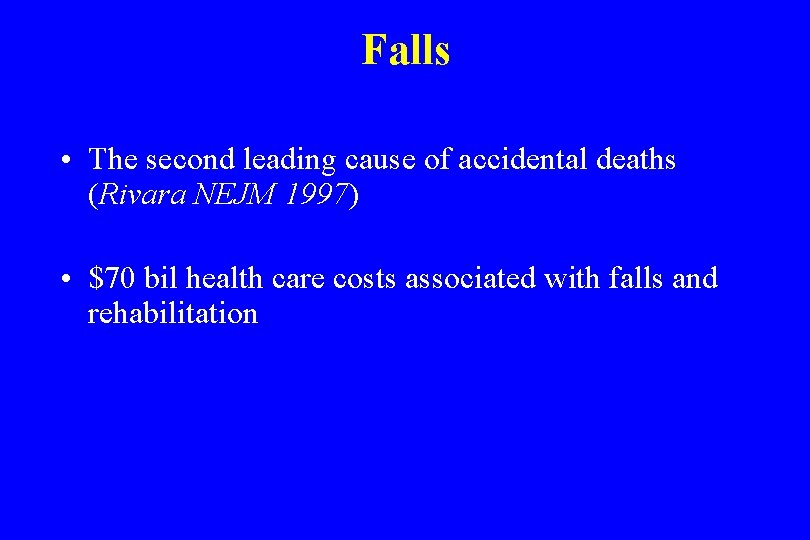 Falls • The second leading cause of accidental deaths (Rivara NEJM 1997) • $70