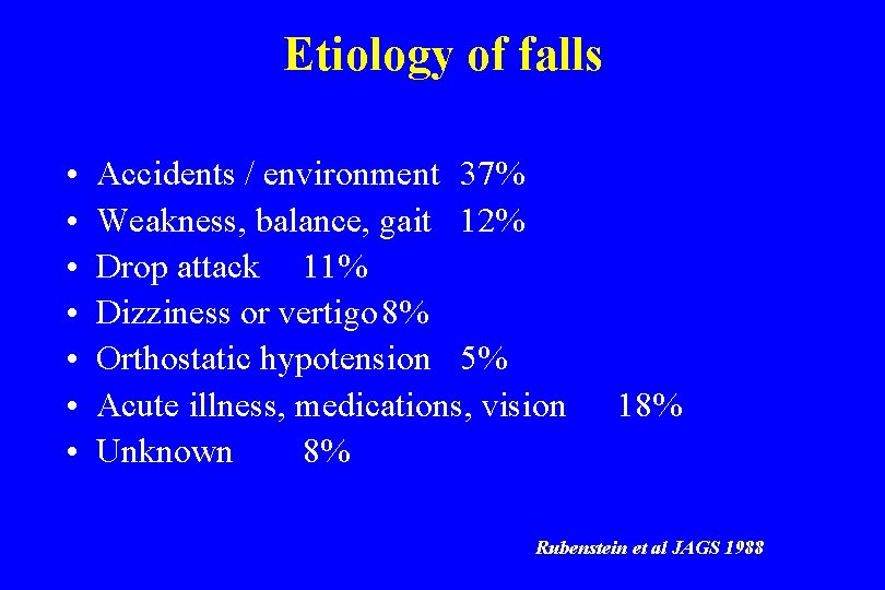 Etiology of falls • • Accidents / environment 37% Weakness, balance, gait 12% Drop
