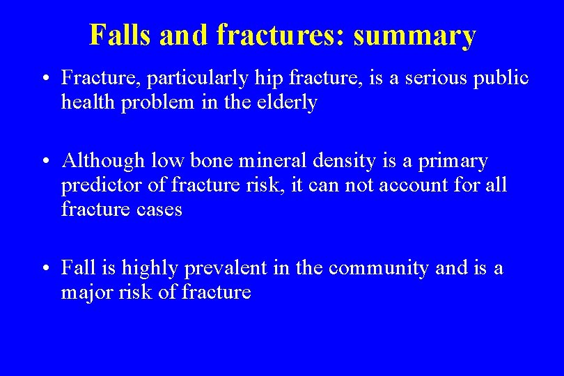 Falls and fractures: summary • Fracture, particularly hip fracture, is a serious public health