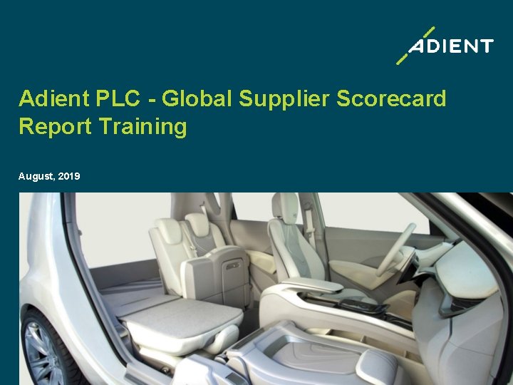 Adient PLC - Global Supplier Scorecard Report Training August, 2019 