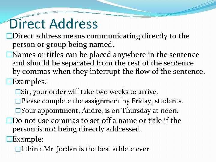 Direct Address �Direct address means communicating directly to the person or group being named.
