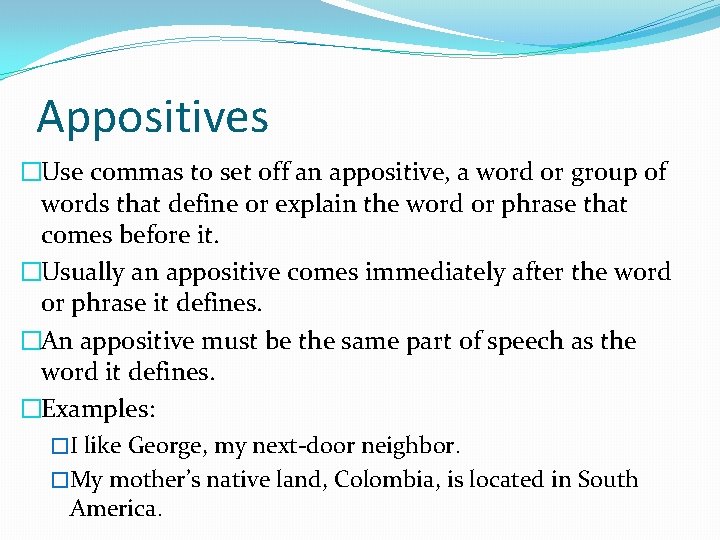 Appositives �Use commas to set off an appositive, a word or group of words