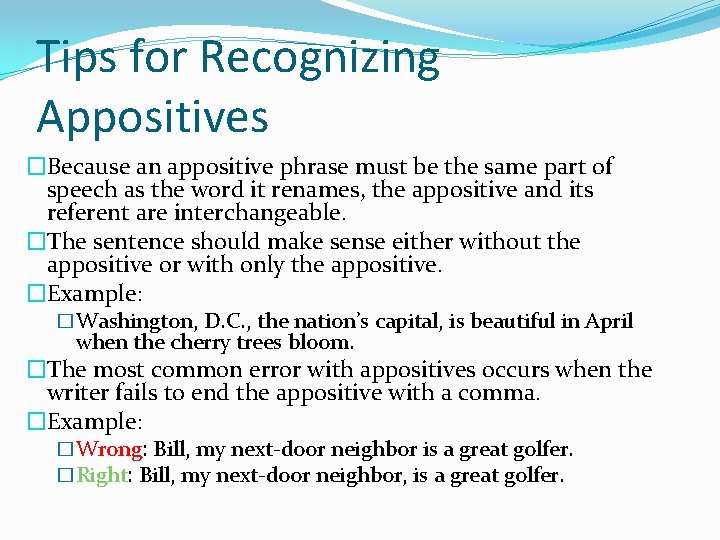 Tips for Recognizing Appositives �Because an appositive phrase must be the same part of