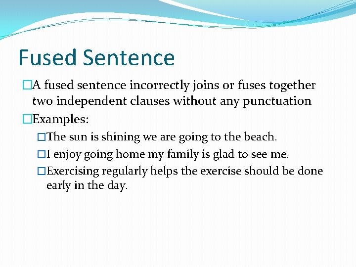 Fused Sentence �A fused sentence incorrectly joins or fuses together two independent clauses without