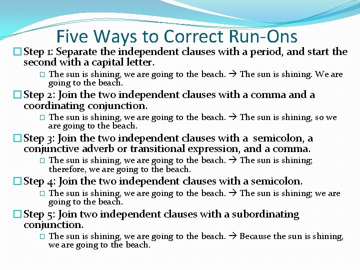 Five Ways to Correct Run-Ons �Step 1: Separate the independent clauses with a period,