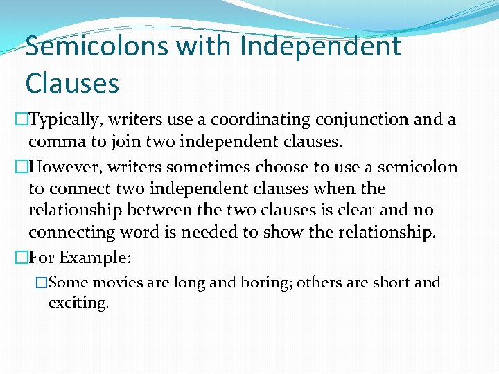 Semicolons with Independent Clauses �Typically, writers use a coordinating conjunction and a comma to