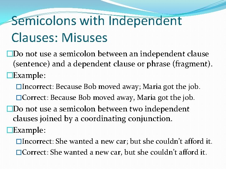 Semicolons with Independent Clauses: Misuses �Do not use a semicolon between an independent clause