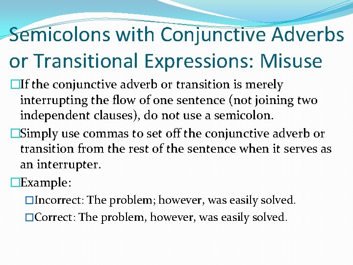 Semicolons with Conjunctive Adverbs or Transitional Expressions: Misuse �If the conjunctive adverb or transition