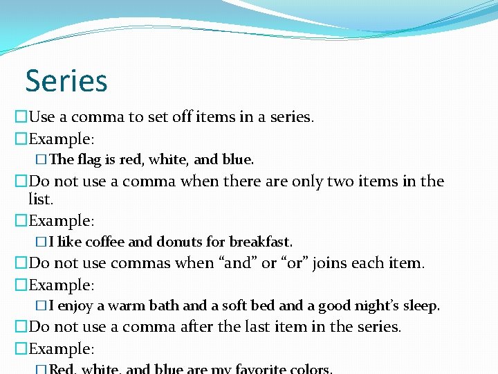 Series �Use a comma to set off items in a series. �Example: �The flag