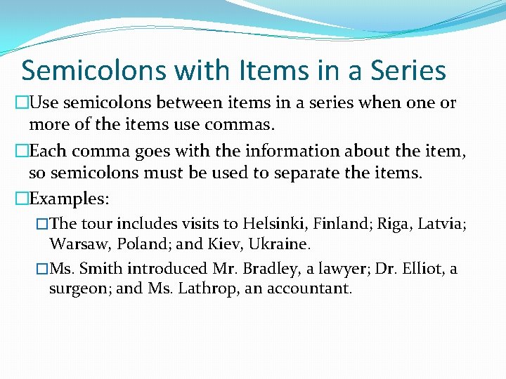 Semicolons with Items in a Series �Use semicolons between items in a series when