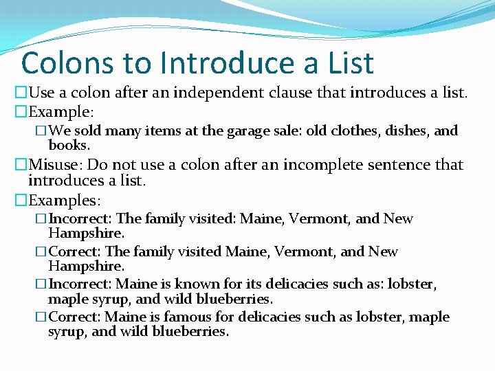 Colons to Introduce a List �Use a colon after an independent clause that introduces