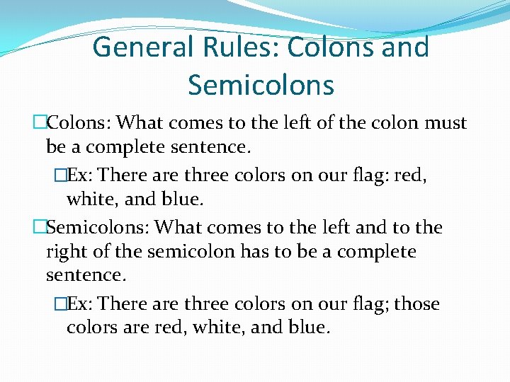 General Rules: Colons and Semicolons �Colons: What comes to the left of the colon