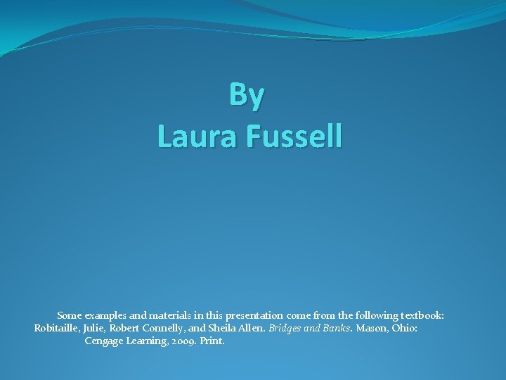 By Laura Fussell Some examples and materials in this presentation come from the following