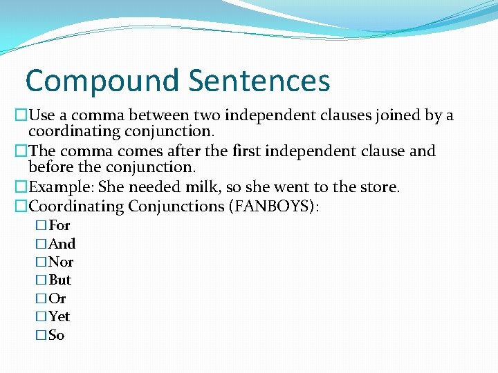 Compound Sentences �Use a comma between two independent clauses joined by a coordinating conjunction.