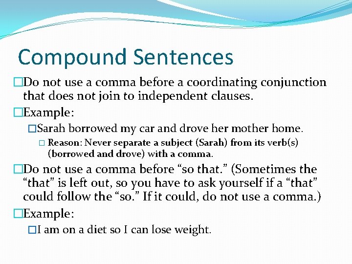 Compound Sentences �Do not use a comma before a coordinating conjunction that does not