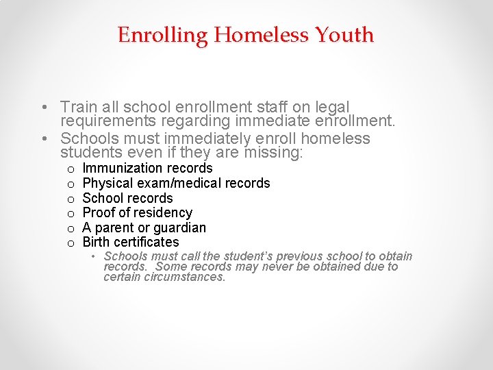 Enrolling Homeless Youth • Train all school enrollment staff on legal requirements regarding immediate