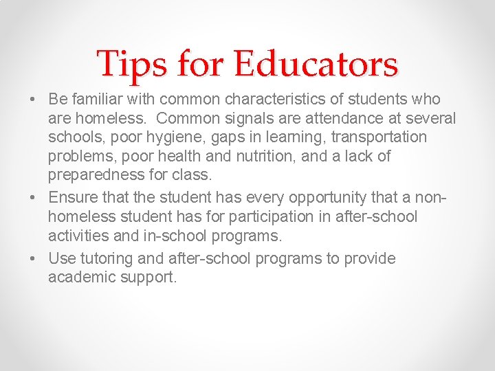 Tips for Educators • Be familiar with common characteristics of students who are homeless.