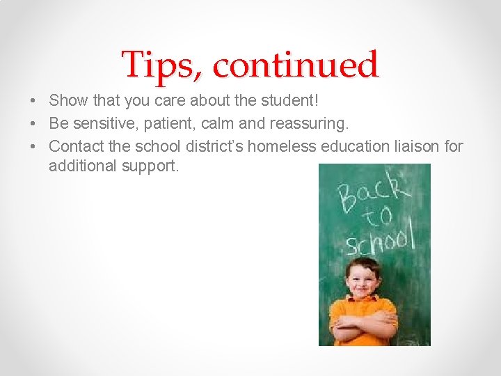 Tips, continued • Show that you care about the student! • Be sensitive, patient,
