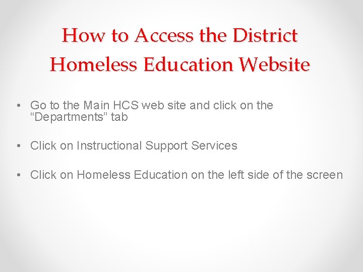 How to Access the District Homeless Education Website • Go to the Main HCS