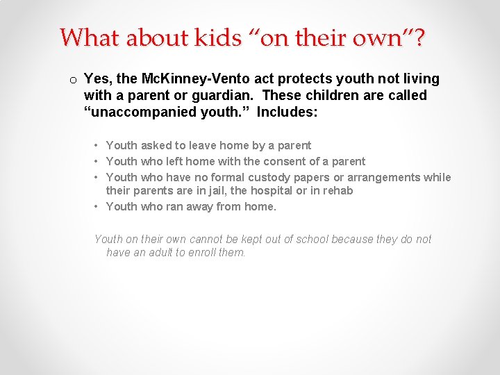 What about kids “on their own”? o Yes, the Mc. Kinney-Vento act protects youth