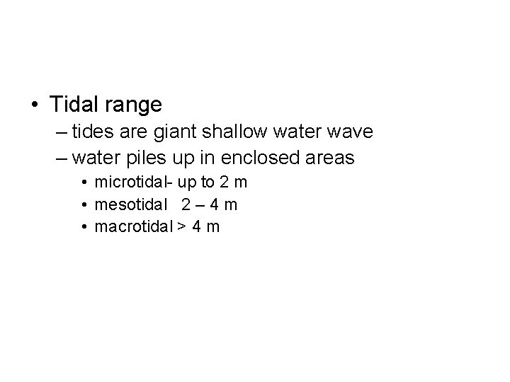  • Tidal range – tides are giant shallow water wave – water piles