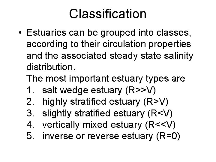 Classification • Estuaries can be grouped into classes, according to their circulation properties and