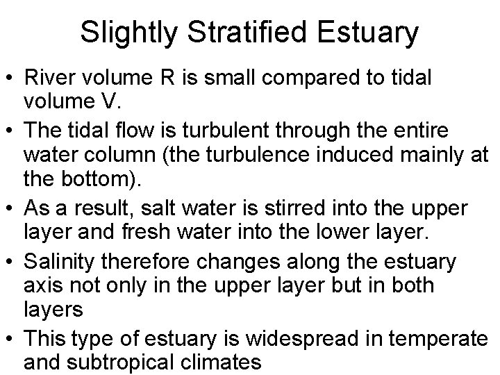 Slightly Stratified Estuary • River volume R is small compared to tidal volume V.