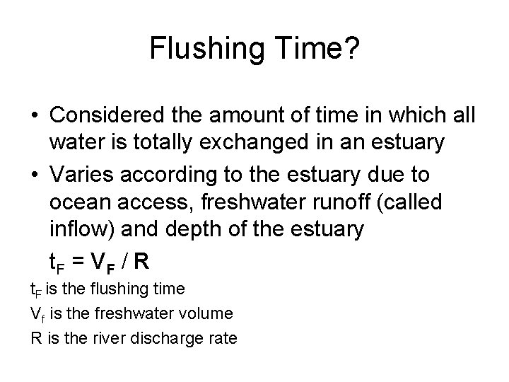 Flushing Time? • Considered the amount of time in which all water is totally