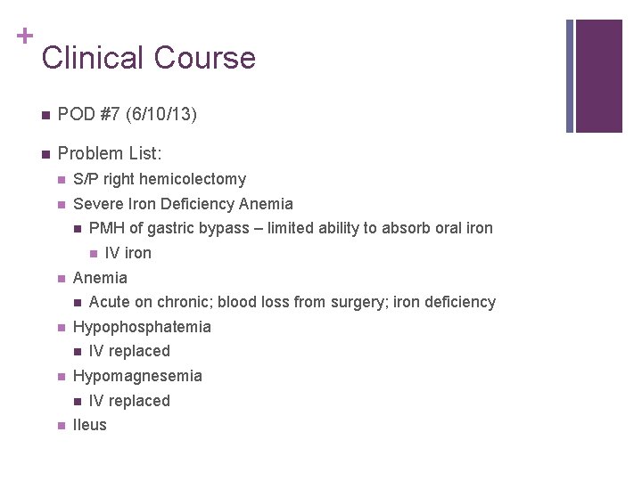 + Clinical Course n POD #7 (6/10/13) n Problem List: n S/P right hemicolectomy