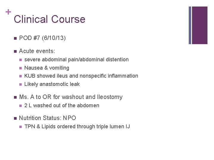 + Clinical Course n POD #7 (6/10/13) n Acute events: n n severe abdominal