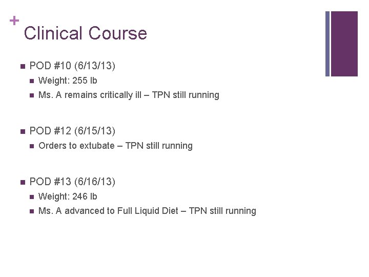 + Clinical Course n n POD #10 (6/13/13) n Weight: 255 lb n Ms.