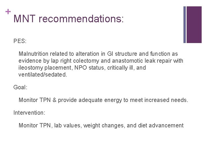 + MNT recommendations: PES: Malnutrition related to alteration in GI structure and function as