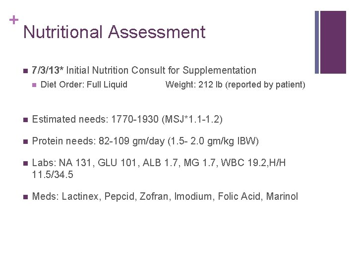 + Nutritional Assessment n 7/3/13* Initial Nutrition Consult for Supplementation n Diet Order: Full