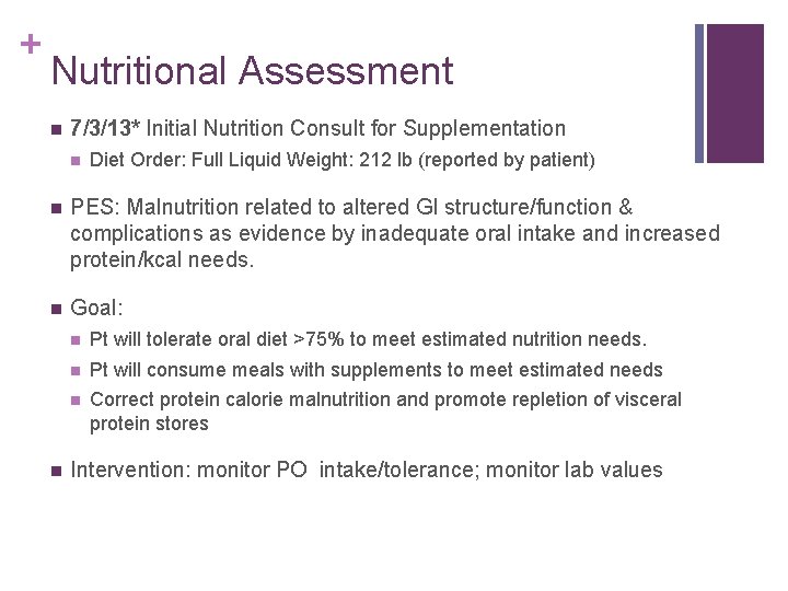 + Nutritional Assessment n 7/3/13* Initial Nutrition Consult for Supplementation n Diet Order: Full