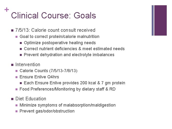 + Clinical Course: Goals n 7/5/13: Calorie count consult received n n Intervention n