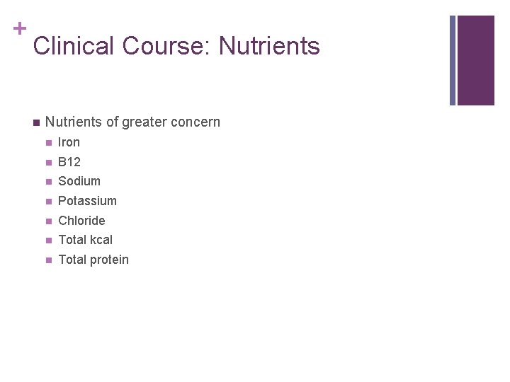 + Clinical Course: Nutrients n Nutrients of greater concern n Iron n B 12