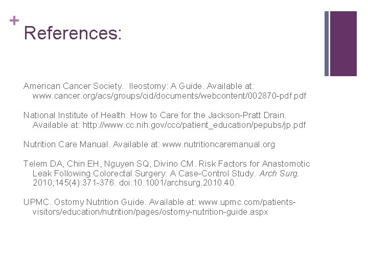 + References: American Cancer Society. Ileostomy: A Guide. Available at: www. cancer. org/acs/groups/cid/documents/webcontent/002870 -pdf.