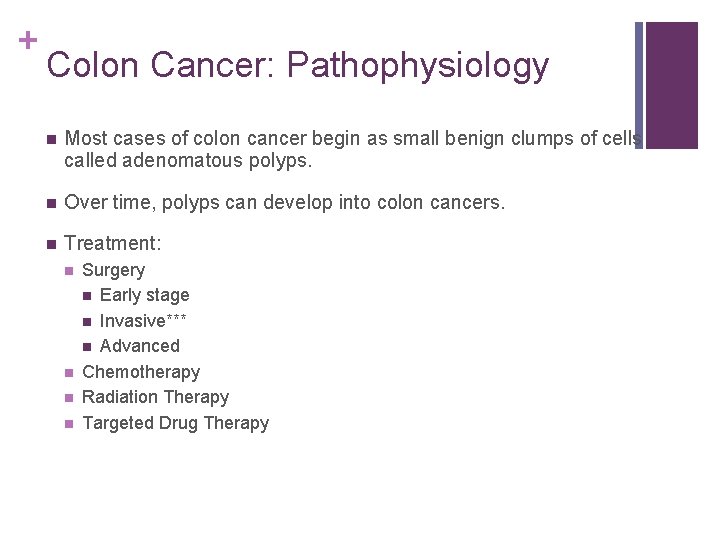 + Colon Cancer: Pathophysiology n Most cases of colon cancer begin as small benign