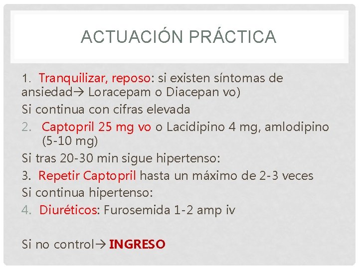 ACTUACIÓN PRÁCTICA 1. Tranquilizar, reposo: si existen síntomas de ansiedad Loracepam o Diacepan vo)