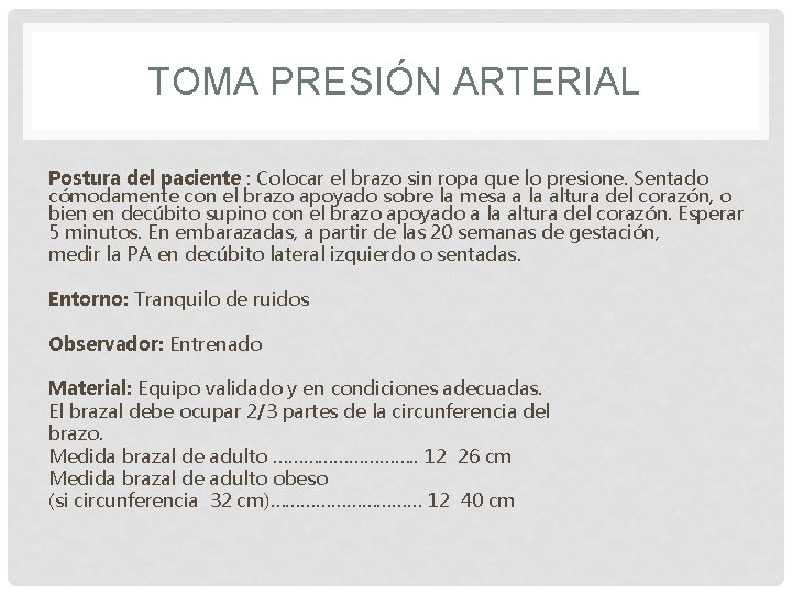 TOMA PRESIÓN ARTERIAL Postura del paciente : Colocar el brazo sin ropa que lo